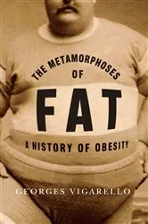 Book cover of The Metamorphoses of Fat by Georges Vigarello