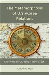 Book cover of The Metamorphosis of U.S.-Korea Relations by Jongwoo Han
