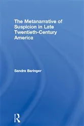 Book cover of The Metanarrative of Suspicion in Late Twentieth-Century America by Sandra Baringer