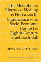 Book cover of The Metaphor of Illness and Healing in Hosea and Its Significance in the Socio-Economic Context of Eighth-Century Israel and Judah by Hemchand Gossai