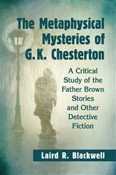 Book cover of The Metaphysical Mysteries of G.K. Chesterton by Laird R. Blackwell