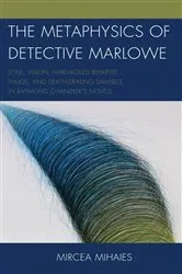 Book cover of The Metaphysics of Detective Marlowe by Mircea Mihaies