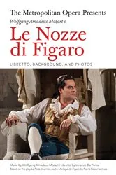 Book cover of The Metropolitan Opera Presents: Wolfgang Amadeus Mozart's Le Nozze di Figaro by Wolfgang Amadeus Mozart