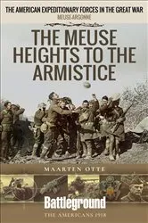 Book cover of The Meuse Heights to the Armistice by Maarten Otte