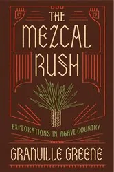 Book cover of The Mezcal Rush by Granville Greene