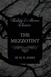 Book cover of The Mezzotint (Fantasy and Horror Classics) by M. R. James
