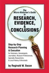 Book cover of The Micro-historian's Guide to Research, Evidence, & Conclusions by Reginald  W. Bacon