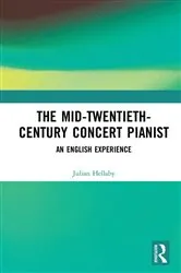 Book cover of The Mid-Twentieth-Century Concert Pianist by Julian Hellaby
