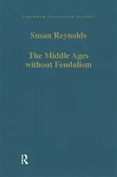 Book cover of The Middle Ages without Feudalism by Susan Reynolds