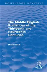 Book cover of The Middle English Romances of the Thirteenth and Fourteenth Centuries (Routledge Revivals) by Dieter Mehl