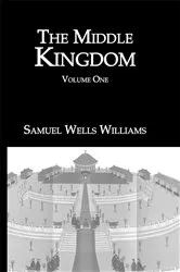 Book cover of The Middle Kingdom by Samuel Wells Williams