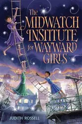 Book cover of The Midwatch Institute for Wayward Girls by Judith Rossell
