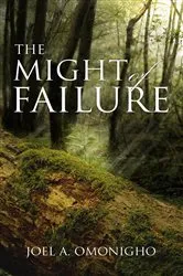 Book cover of The Might Of Failure by Joel A. Omonigho