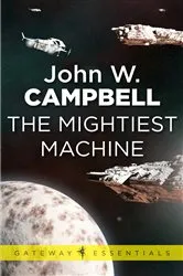 Book cover of The Mightiest Machine by John W. Campbell