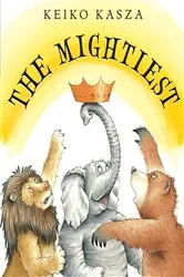 Book cover of The Mightiest by Keiko Kasza