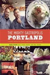 Book cover of The Mighty Gastropolis: Portland by Karen Brooks