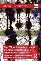 Book cover of The Migration Industry and the Commercialization of International Migration by Thomas Gammeltoft-Hansen