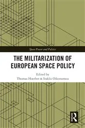 Book cover of The Militarization of European Space Policy by Thomas Hoerber