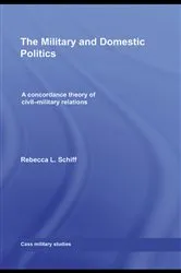 Book cover of The Military and Domestic Politics by Rebecca L. Schiff