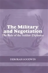 Book cover of The Military and Negotiation by Deborah Goodwin