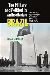 Book cover of The Military and Political in Authoritarian Brazil by Lucia Grinberg