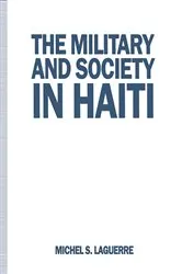 Book cover of The Military and Society in Haiti by Michel S. Laguerre