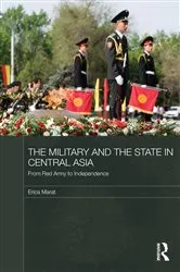 Book cover of The Military and the State in Central Asia by Erica Marat
