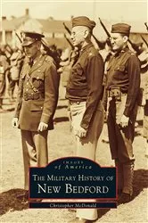 Book cover of The Military History of New Bedford by Christopher McDonald