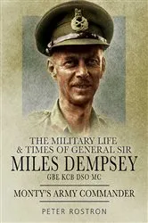 Book cover of The Military Life & Times of General Sir Miles Dempsey GBE KCB DSO MC by Peter Rostron