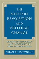 Book cover of The Military Revolution and Political Change by Brian Downing