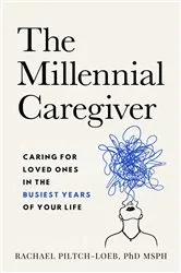 Book cover of The Millennial Caregiver by Rachael Piltch-Loeb