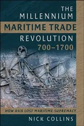 Book cover of The Millennium Maritime Trade Revolution, 700–1700 by Nick Collins