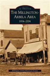 Book cover of The Millington-Arbela Area 1854-2004 by Millington-Arbela Historical Society