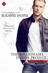 Book cover of The Millionaire Daddy Project by Roxanne Snopek