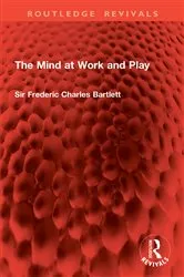 Book cover of The Mind at Work and Play by Sir Frederic Charles Bartlett