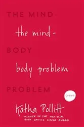 Book cover of The Mind-Body Problem by Katha Pollitt