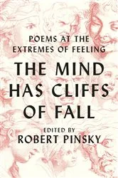 Book cover of The Mind Has Cliffs of Fall: Poems at the Extremes of Feeling by Robert Pinsky