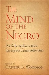 Book cover of The Mind of the Negro As Reflected in Letters During the Crisis 1800-1860 by Unknown