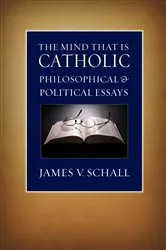 Book cover of The Mind That Is Catholic by James V. Schall