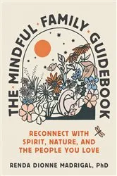 Book cover of The Mindful Family Guidebook by Renda Dionne Madrigal