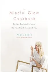 Book cover of The Mindful Glow Cookbook by Abbey Sharp