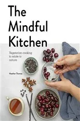 Book cover of The Mindful Kitchen by Heather Thomas