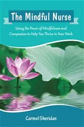 Book cover of The Mindful Nurse by Carmel Bernadette Sheridan