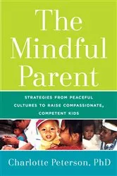 Book cover of The Mindful Parent by Charlotte Peterson