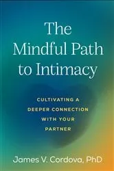Book cover of The Mindful Path to Intimacy by James V. Cordova