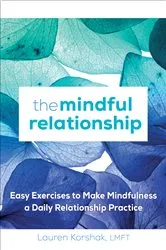 Book cover of The Mindful Relationship by Lauren Korshak LMFT