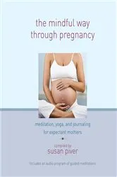 Book cover of The Mindful Way through Pregnancy by Susan Piver