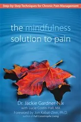 Book cover of The Mindfulness Solution to Pain by Dr. Jackie Gardner-Nix