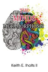 Book cover of The Minds Metamorphosis by Keith E. Iholts II