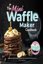 Book cover of The Mini Waffle Maker Cookbook by Tara Adams
